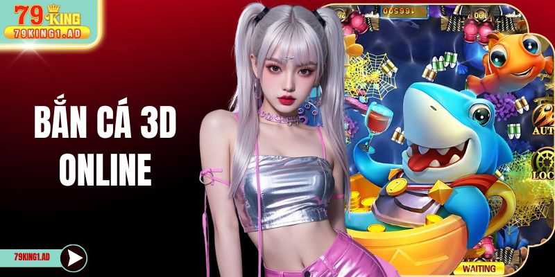 Bắn Cá 3D Online 79KING - Săn Thưởng Đại Dương Đẳng Cấp 2026