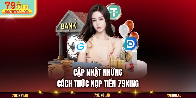 Cập nhật những cách thức  nạp tiền 79KING
