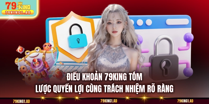 Điều khoản 79KING tóm lược quyền lợi cùng trách nhiệm rõ ràng