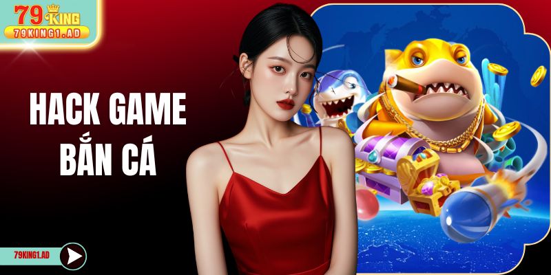 Hack Game Bắn Cá 6 Tính Năng Hỗ Trợ Độc Quyền An Toàn