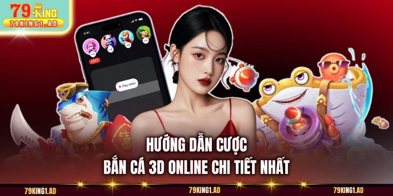 Hướng dẫn cược bắn cá 3D online chi tiết nhất