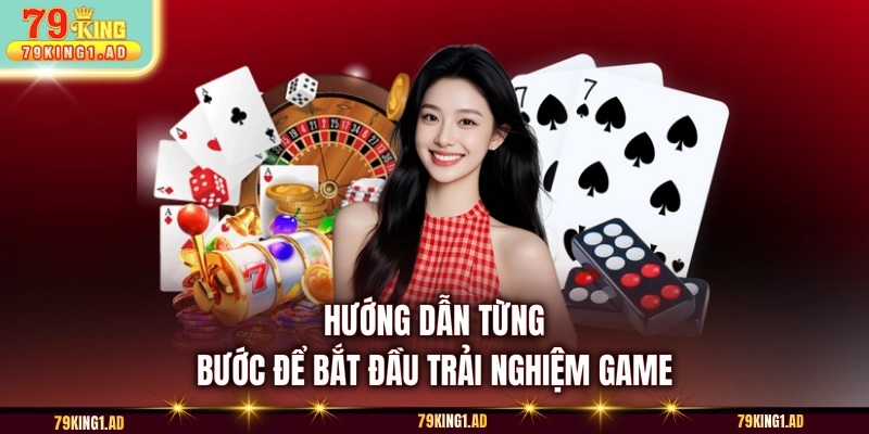 Hướng dẫn từng bước để bắt đầu trải nghiệm game