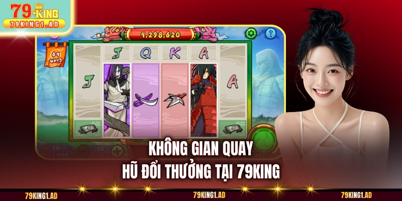 Không gian quay hũ đổi thưởng tại 79KING
