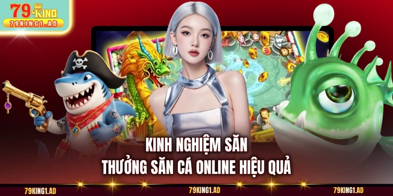 Kinh nghiệm săn thưởng săn cá online hiệu quả
