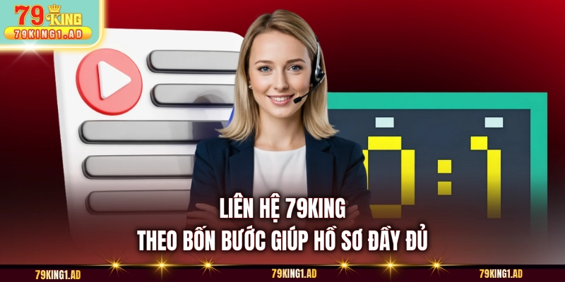 Liên hệ 79KING theo bốn bước giúp hồ sơ đầy đủ