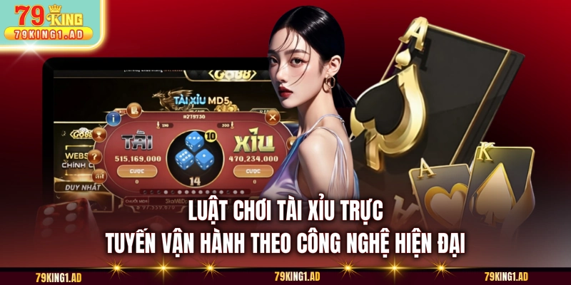 Luật chơi Tài Xỉu trực tuyến vận hành theo công nghệ hiện đại