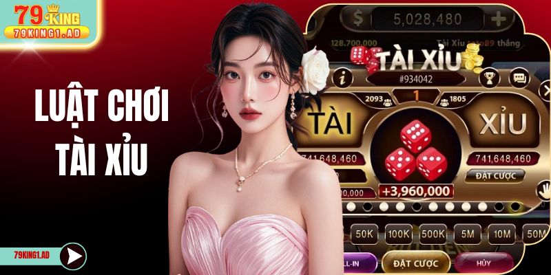 Luật Chơi Tài Xỉu Cược Chuẩn Xác 100% Cùng 79KING 
