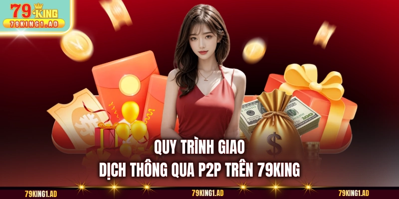 Quy trình giao dịch thông qua P2P trên 79KING