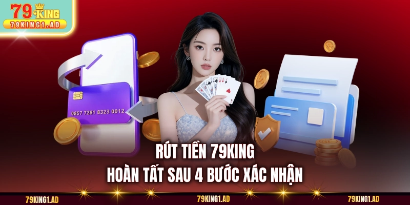 Rút tiền 79KING hoàn tất sau 4 bước xác nhận
